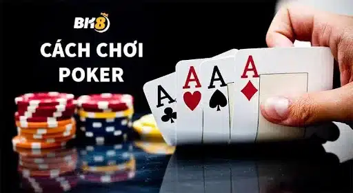 Cách chơi Poker BK8 dễ hiểu nhất